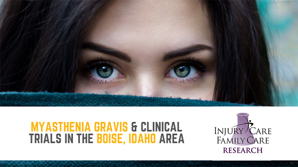 Are You Looking For A Better Myasthenia Gravis Treatment? We Are Too- With Clinical Trials in Boise, ID!